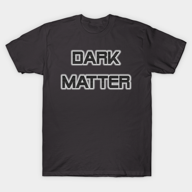 Dark Matter - Dark Matter - T-Shirt