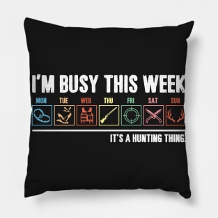 I_m Busy This Week It_s A Hunting Thing T-shirt Pillow