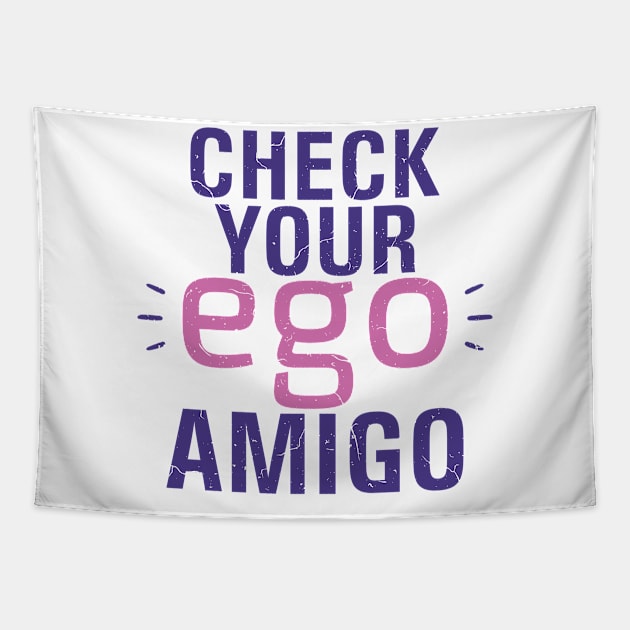 Check you Ego, Amigo Tapestry by NoonDesign