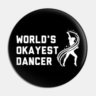 Worlds Okayest Dancer Pin