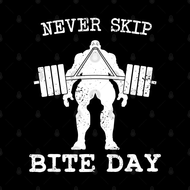 Never Skip Bite Day by CCDesign