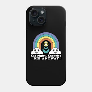 Eat Right Exercise Die Anyway Funny Sarcasm Sayings Phone Case