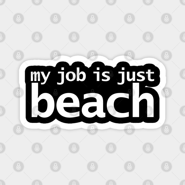 My Job Is Just Beach