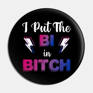 I Put The Bi In Bitch Pin