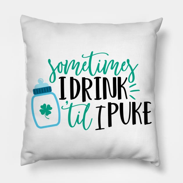 Sometimes I drink Till I Puke Pillow by Coral Graphics