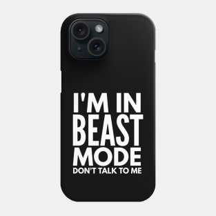 I'm In Beast Mode Don't Talk To Me - Workout Phone Case