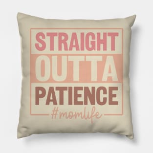 Straight outta patience; mom; mom life; mother; mother's day; mama; funny; humor; kids; children; gift for mom; sarcastic; sassy; no patience; Pillow