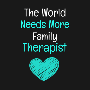 The World Needs More Family Therapist T-Shirt
