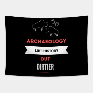 Archaeology like history but dirtier Tapestry