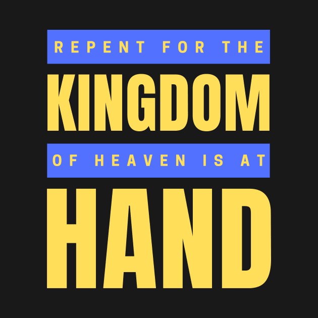 Repent For The Kingdom Of Heaven Is At Hand | Christian by All Things Gospel