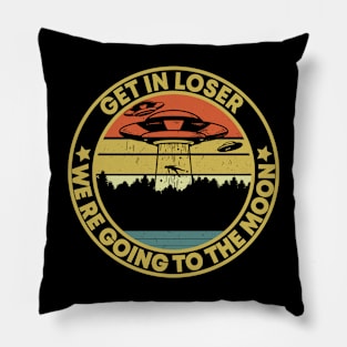 get in loser we're going to the moon Alien ufo distressed Retro Vintage Pillow