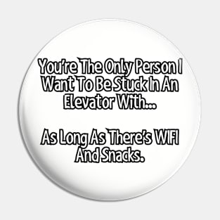 You're the only person I want to be stuck in an elevator with... Pin