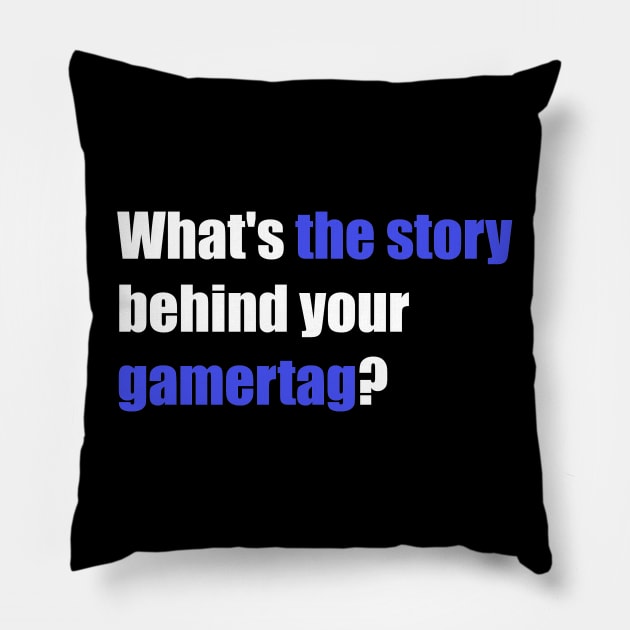 whats the story behind your gamertag? Pillow by ADHD.rocks 