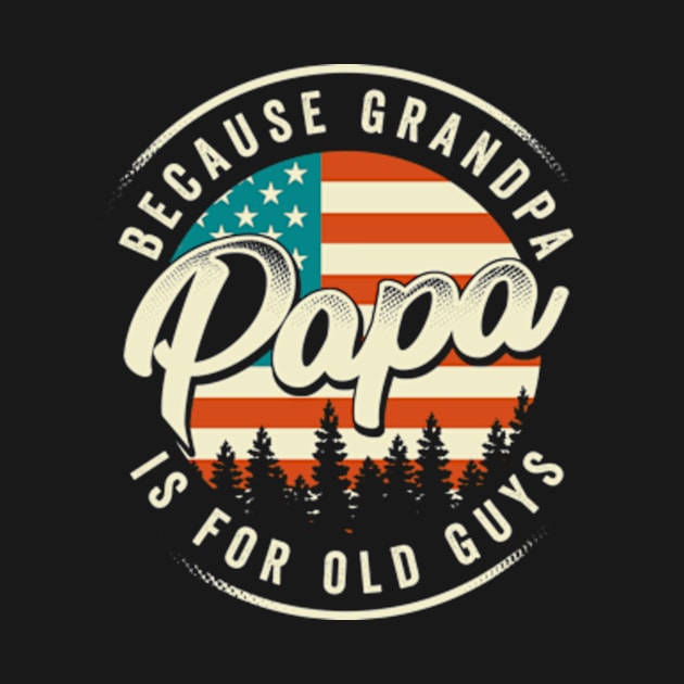 Papa Because Grandpa is For Old Guys Funny Vintage USA Flag by CreativeSalek