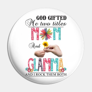 Vintage God Gifted Me Two Titles Mom And Glamma Wildflower Hands Sunflower Happy Mothers Day Pin