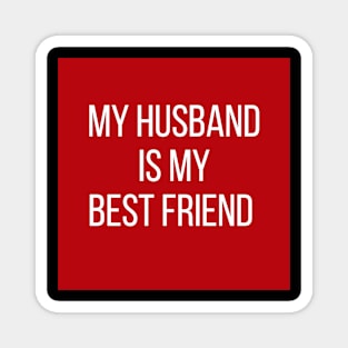 My husband is my best friend Magnet