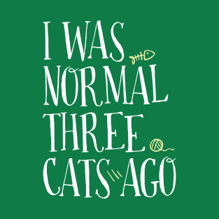 I WAS NORMAL THREE CATS AGO T-Shirt