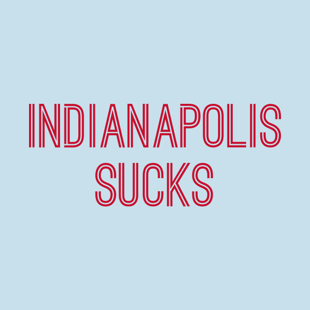 Discover Indianapolis Sucks (Red Text) - Indianapolis Sucks - T-Shirt