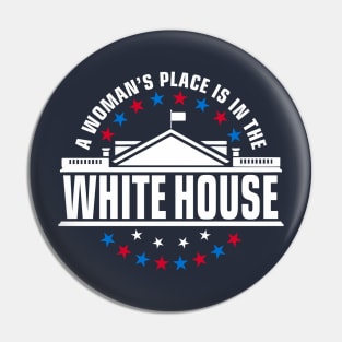 A Woman's Place is in the White House Pin