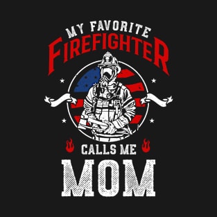 My Favorite Firefighter Calls Me Mom Firefighters T-Shirt