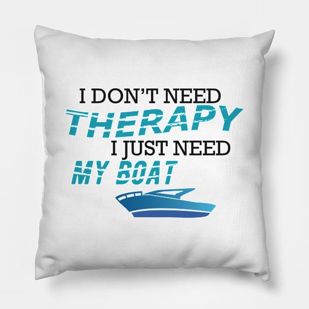 Boat - I don't need therapy I just need my boat Pillow by KC Happy Shop