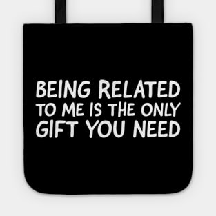 Being Related To Me Is The Only Gift You Need Tote