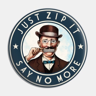 Just Zip It - Say No More v1 Pin