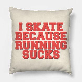 I Skate Because Running Sucks Pillow