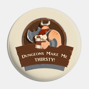 Dungeons Make Me THIRSTY! Pin