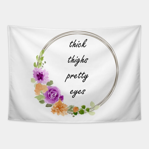 Thick thighs, pretty eyes. Tapestry by CindersRose