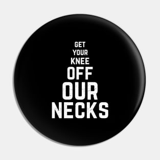 Get Your Knee Off My Neck cool gift Pin