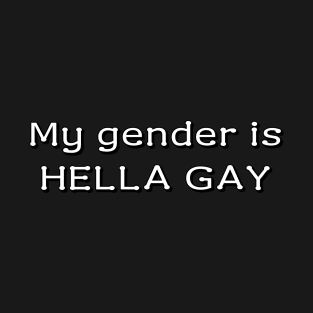 My gender is HELLA GAY T-Shirt