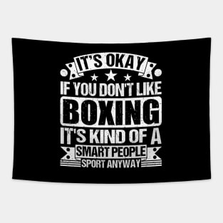 It's Okay If You Don't Like Boxing It's Kind Of A Smart People Sports Anyway Boxing Lover Tapestry