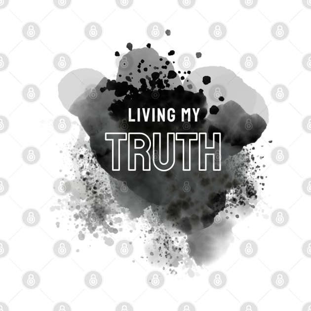 Living My Truth: Show the World Who You Really Are and What You Stand For by The Indie Print Company