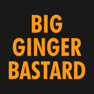 Big ginger bastard T-Shirt