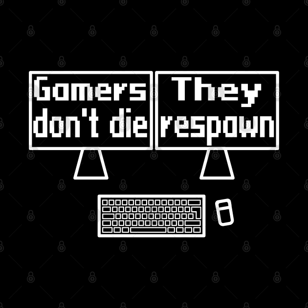 Gamers don't die, they respawn by WolfGang mmxx