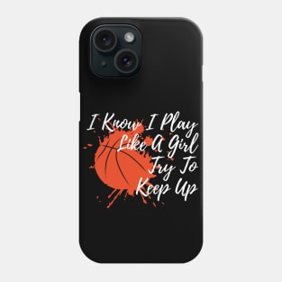 I Know I Play Like A Girl Try To Keep Up Phone Case