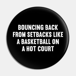 Bouncing back from setbacks like a Basketball on a hot court Pin