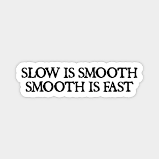 Slow is smooth, smooth is fast Magnet