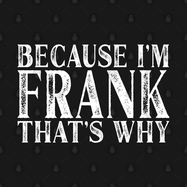 Because I'm Frank That's Why Personalized Named graphic by Grabitees