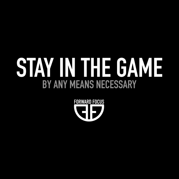 Stay In The Game - By Any Means Necessary by ForwardFocus