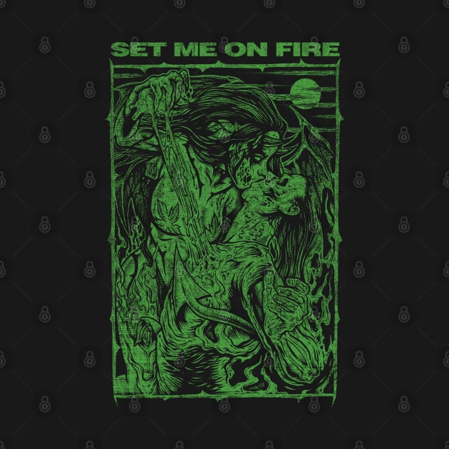 SET ME ON FIRE (green) by joeyjamesartworx