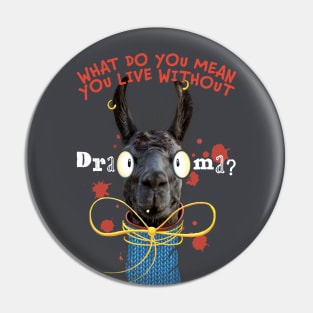 What Do You Mean You Live Without Drama?! Drama Queen Llama with big eyes and blue sweater Pin