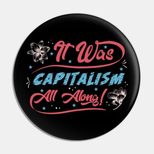 Capitalism All Along! Pin