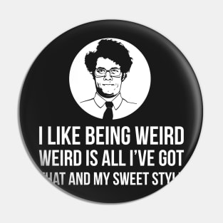 Maurice Moss I Like Being Weird Pin