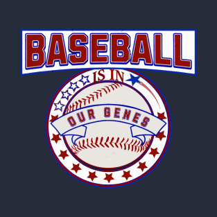 Baseball Is In Our Genes Funny Sports Quote T-Shirt