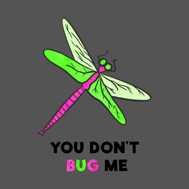 You Don't Bug Me by Kelly Louise Art