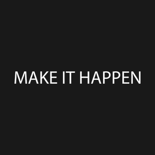 White Quote MAKE IT HAPPEN T-Shirt