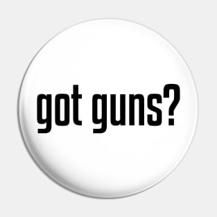 Got Guns? Pin