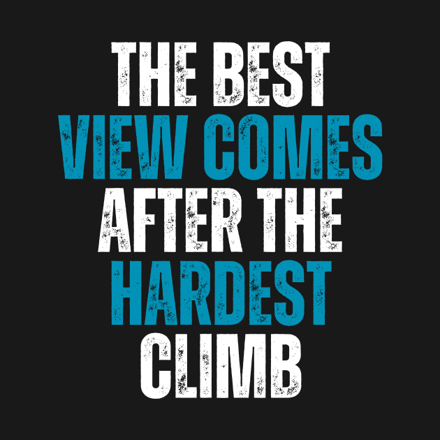 the best view comes after the hardest climb motivational quote by emofix